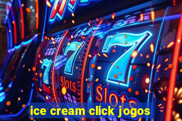 ice cream click jogos